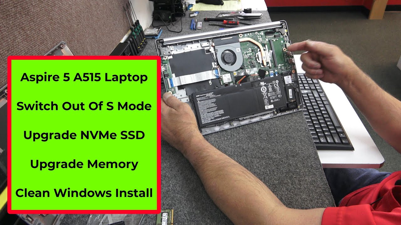 Aspire 5 A515 switch out of S Mode, Install NVMe SSD, Install HDD & Memory