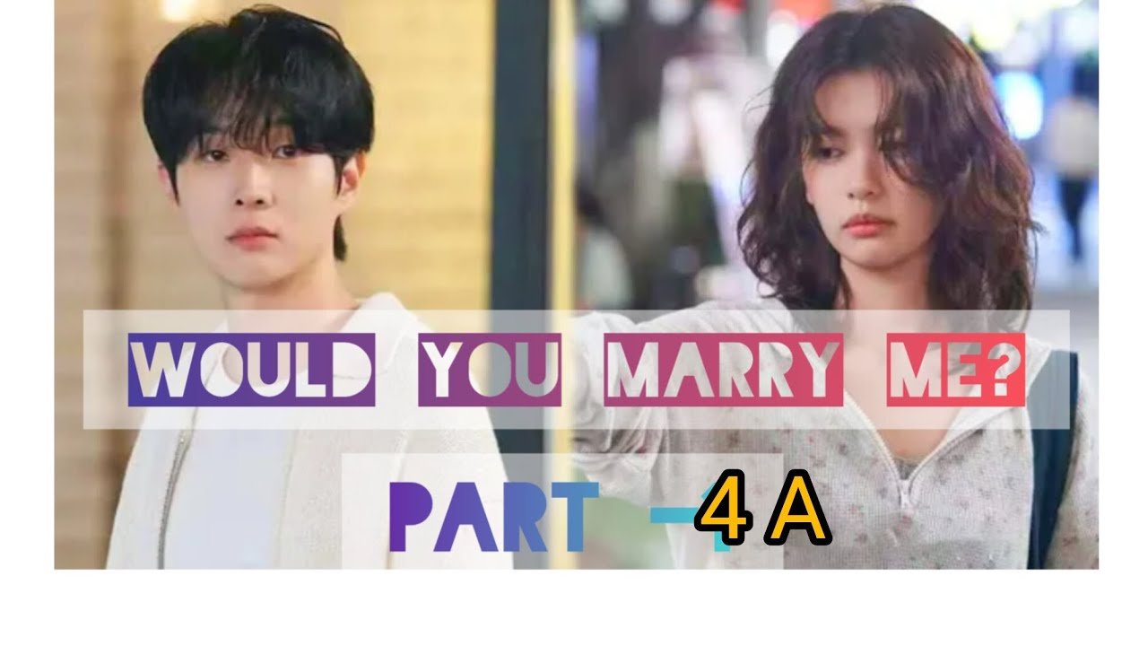 Would you marry me အပိုင်း ၄ A