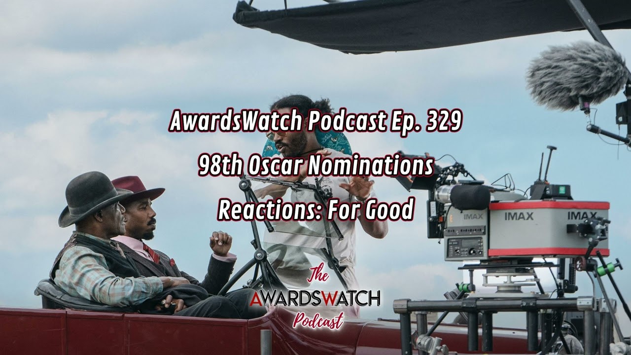 AwardsWatch Podcast Ep. 329 - 98th Oscar Nominations Reactions: For Good