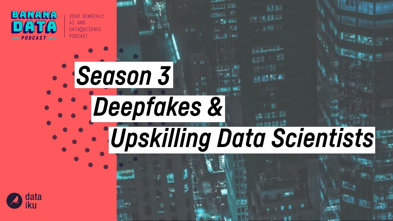 Deepfakes & Upskilling Data Scientists