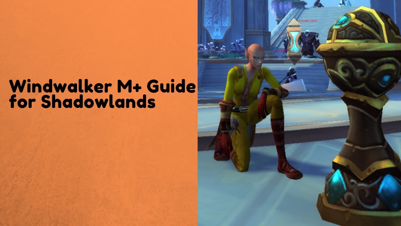 Windwalker Monk M+ Guide for Shadowlands