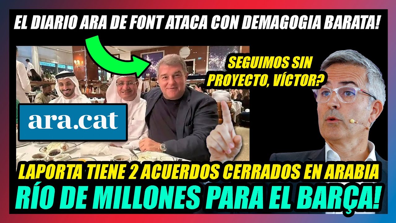 🔥LAPORTA CONSIGUE UN RÍO DE MILLONES desde ARABIA!!🔥EL DIARIO ARA DE VÍCTOR FONT LO CRITICA!!🔥