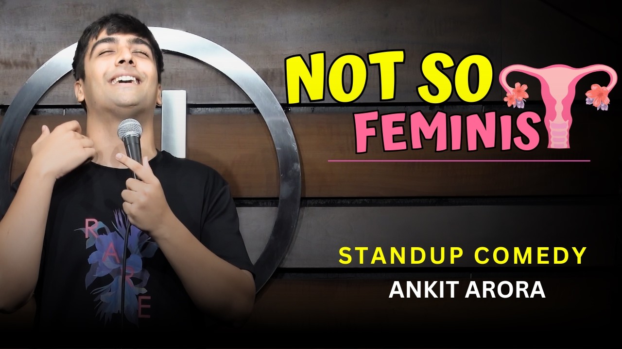 Not So Feminist | Stand-Up Comedy by Ankit Arora
