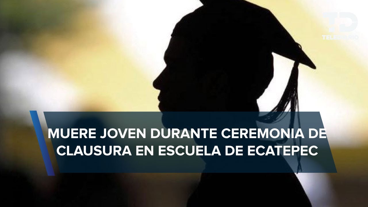 Muere alumno durante graduación en Preparatoria 81 de Ecatepec, Edomex