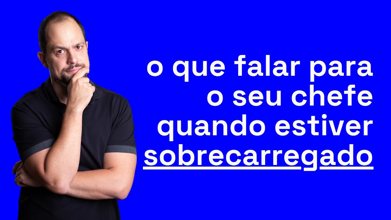 O que falar para o seu chefe quando estiver sobrecarregado | STENIO MOURA