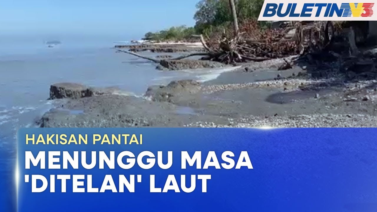 HAKISAN PANTAI | Penduduk Kampung Huma Resah, Tunggu Masa Rumah 'Ditelan' Laut (BU)