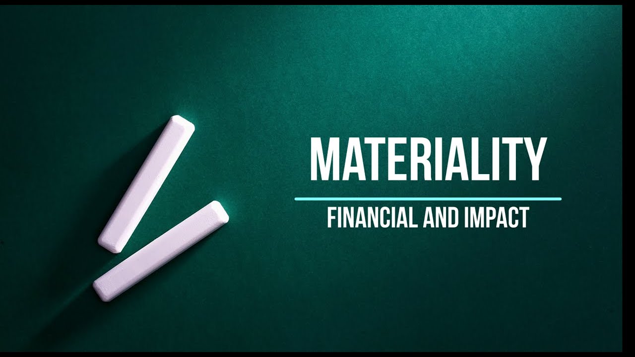 Materiality -  Financial and Impact