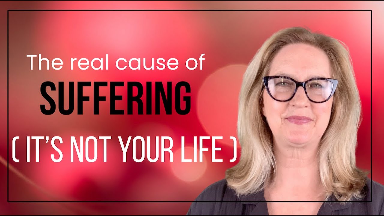 The Real Cause of Suffering (It’s Not Your Life)