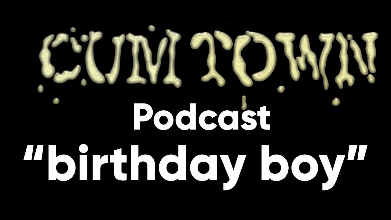 birthday boy (2-10-2019) - Cum Town Premium (EP 127)