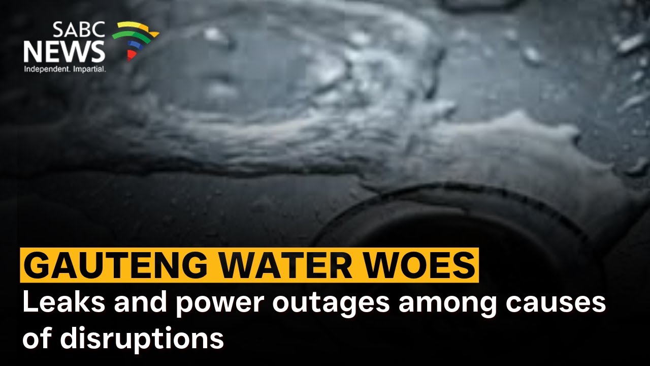 Gauteng's water woes | Leaks and power outages among causes of disruptions