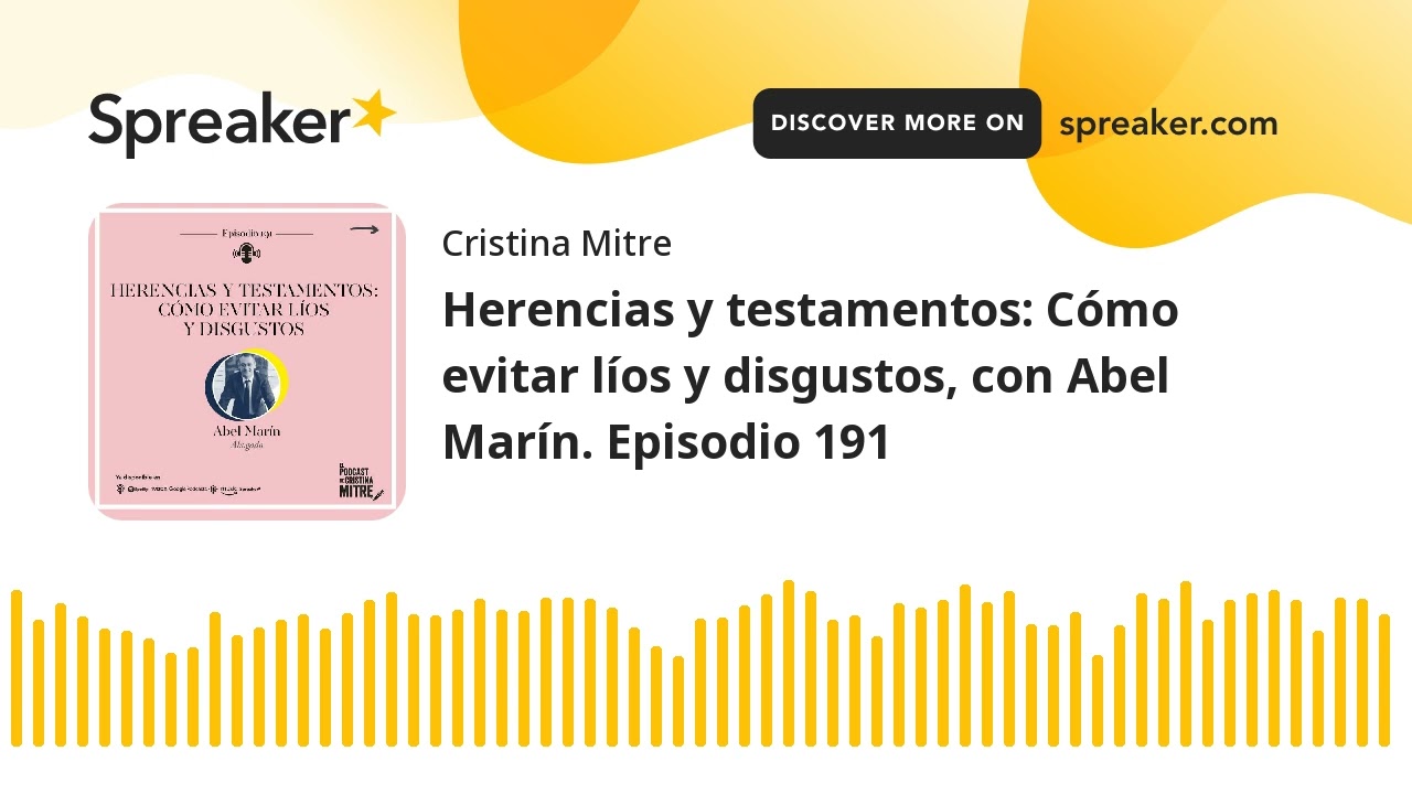 Herencias y testamentos: Cómo evitar líos y disgustos, con Abel Marín. Episodio 191