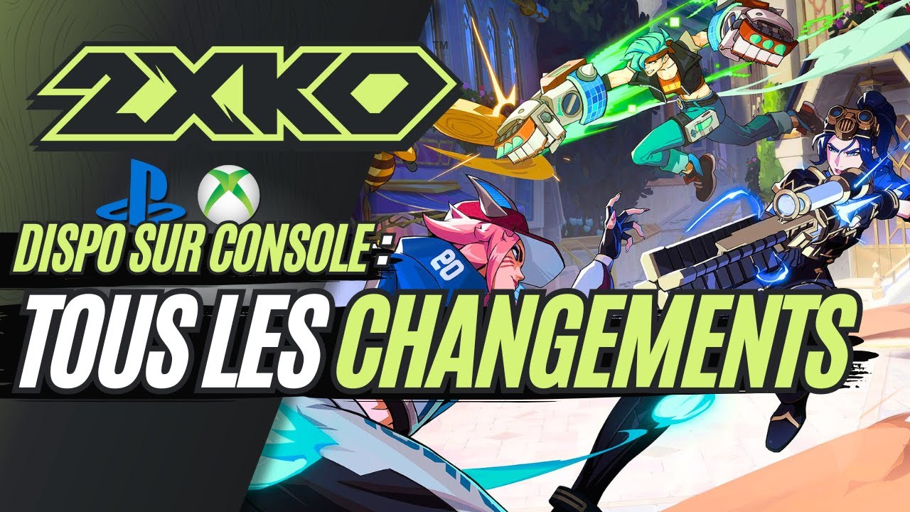 2XKO DISPO SUR CONSOLE : TOUS LES CHANGEMENTS