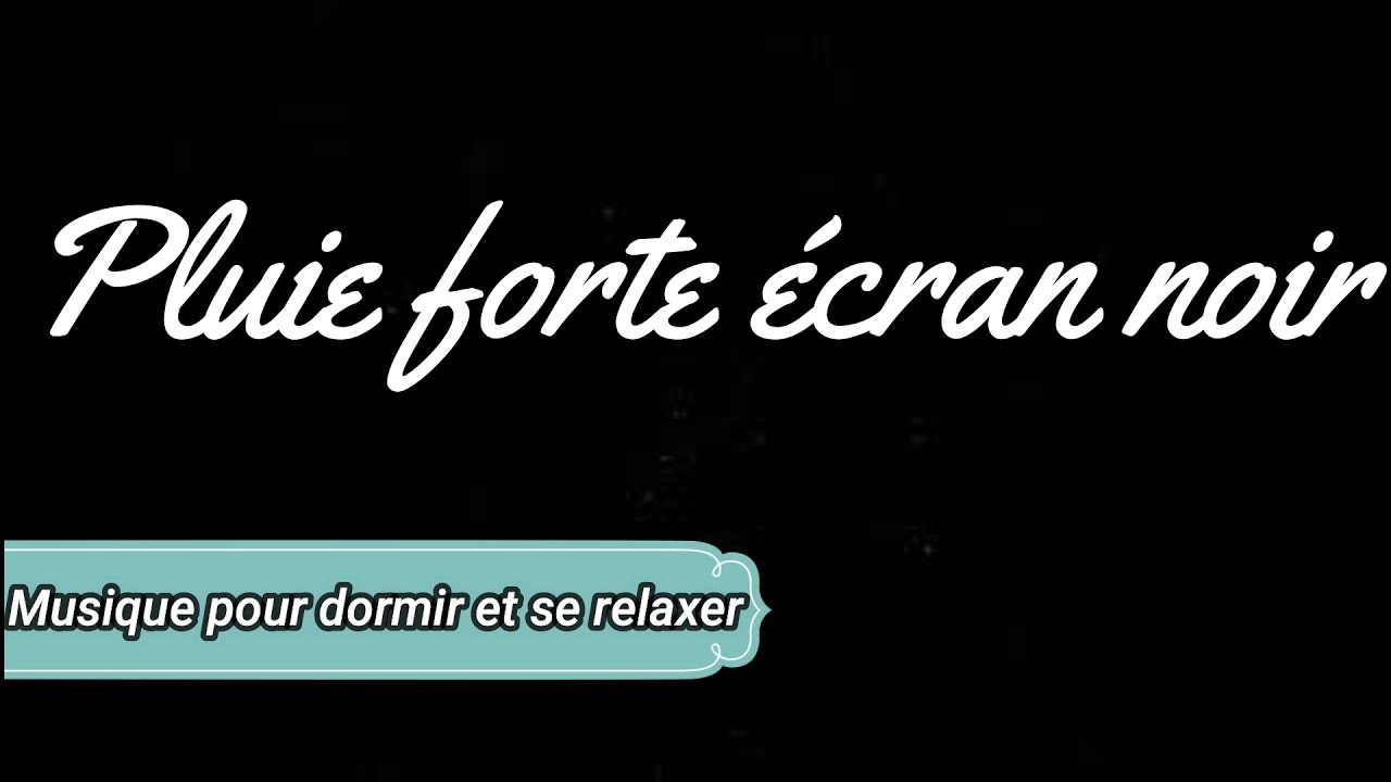 MUSIQUE DE PLUIE FORTE ECRAN NOIR 5H RELAXATION
