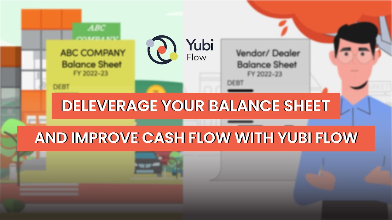 Deleverage Your Balance Sheet and Improve Cash Flow With Yubi Flow