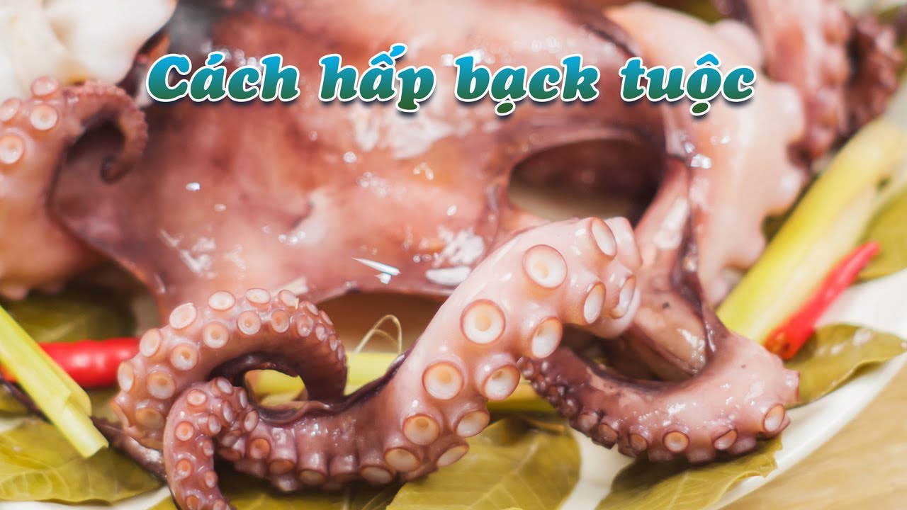 Bạch tuộc hấp - C&aacute;ch chế biến v&agrave; hấp bạch tuộc gi&ograve;n ngon với gừng, sả, l&aacute; ổi | Cook b&eacute;o
