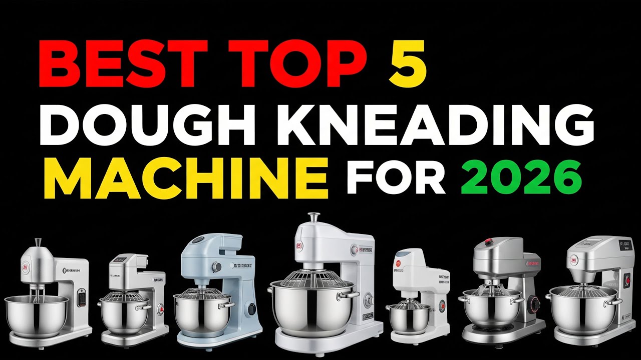 Best Top 5 Dough Kneading Machine For 2026 | Top 5 Must-Have Kitchen Tools