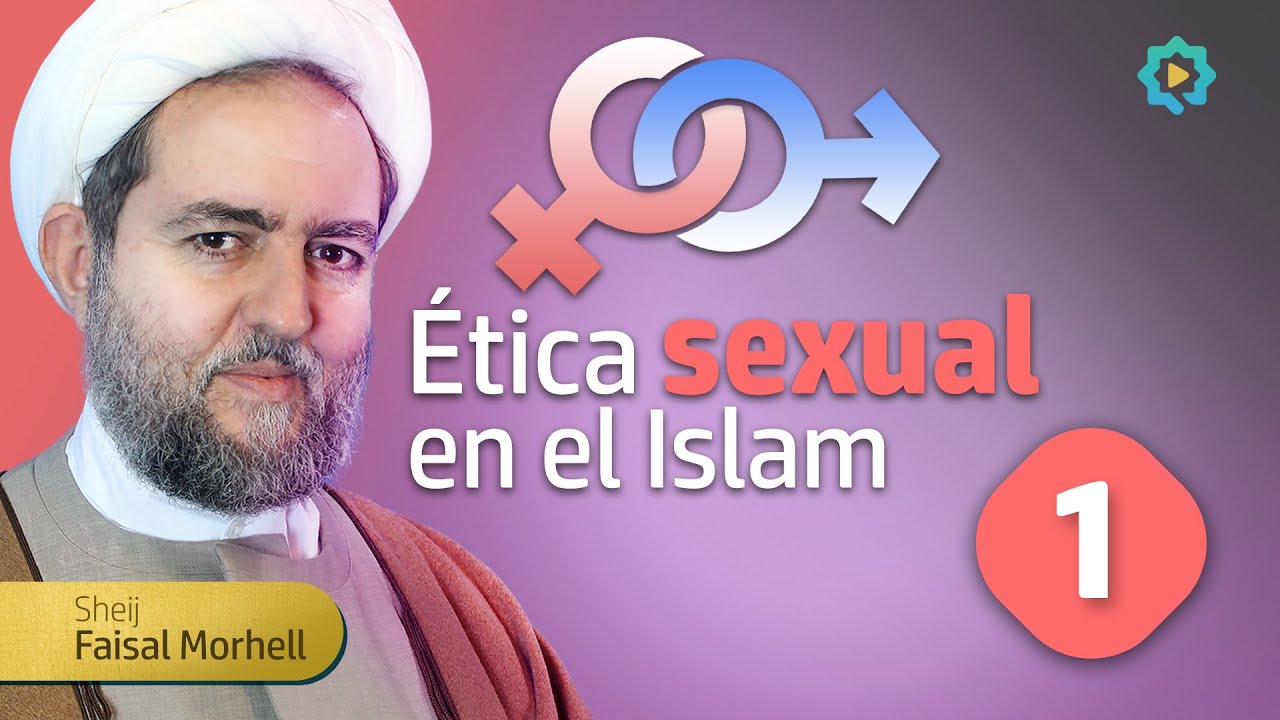 La validez y necesidad de la ética sexual en el Islam || Ética sexual en el Islam || 001