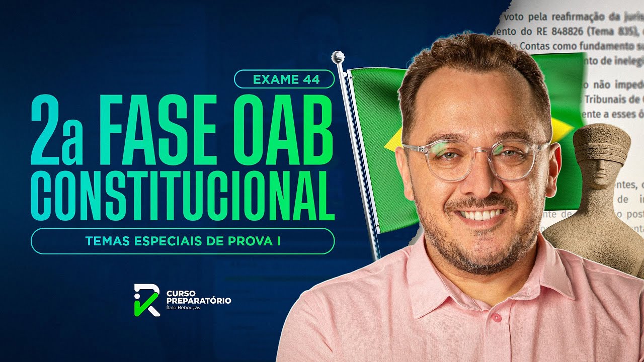 DIREITO CONSTITUCIONAL - Temas especiais de prova I - 2A FASE CONSTITUCIONAL - EXAME OAB 44
