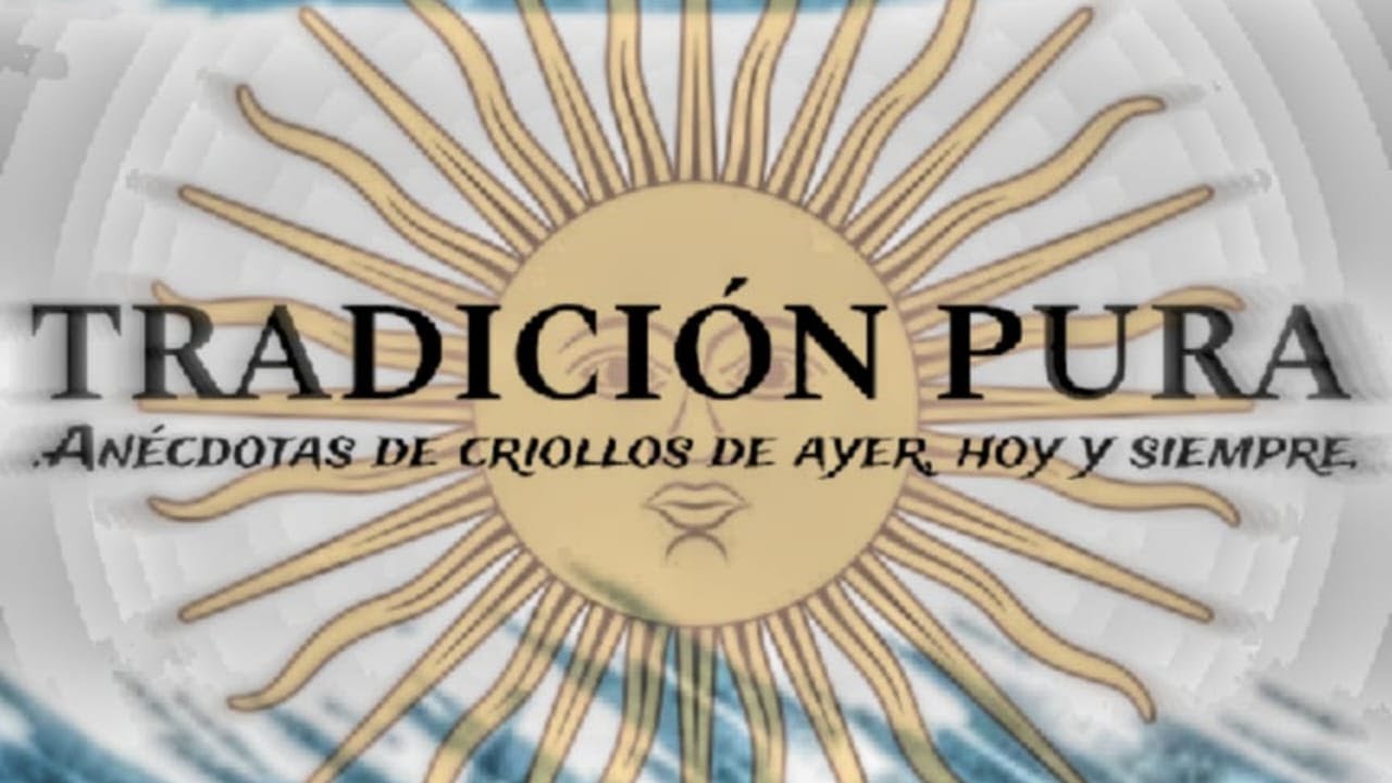 TRADICION PURA. anécdotas de criollos de ayer , hoy y siempre. Cap 4