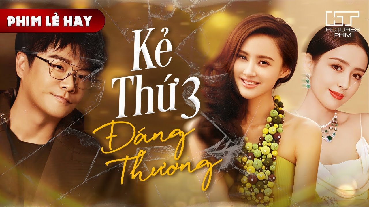 Phim Lẻ Hot - KẺ THỨ BA ĐÁNG THƯƠNG | Phim Tình Cảm Trung Quốc Kịch Tính Không Thể Bỏ Lỡ 2025