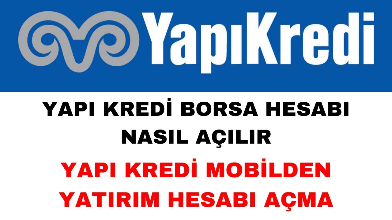Yapı Kredi Borsa Hesabı A&ccedil;ma İşlemi - Yapı Kredi Yatırım Hesabı A&ccedil;ma