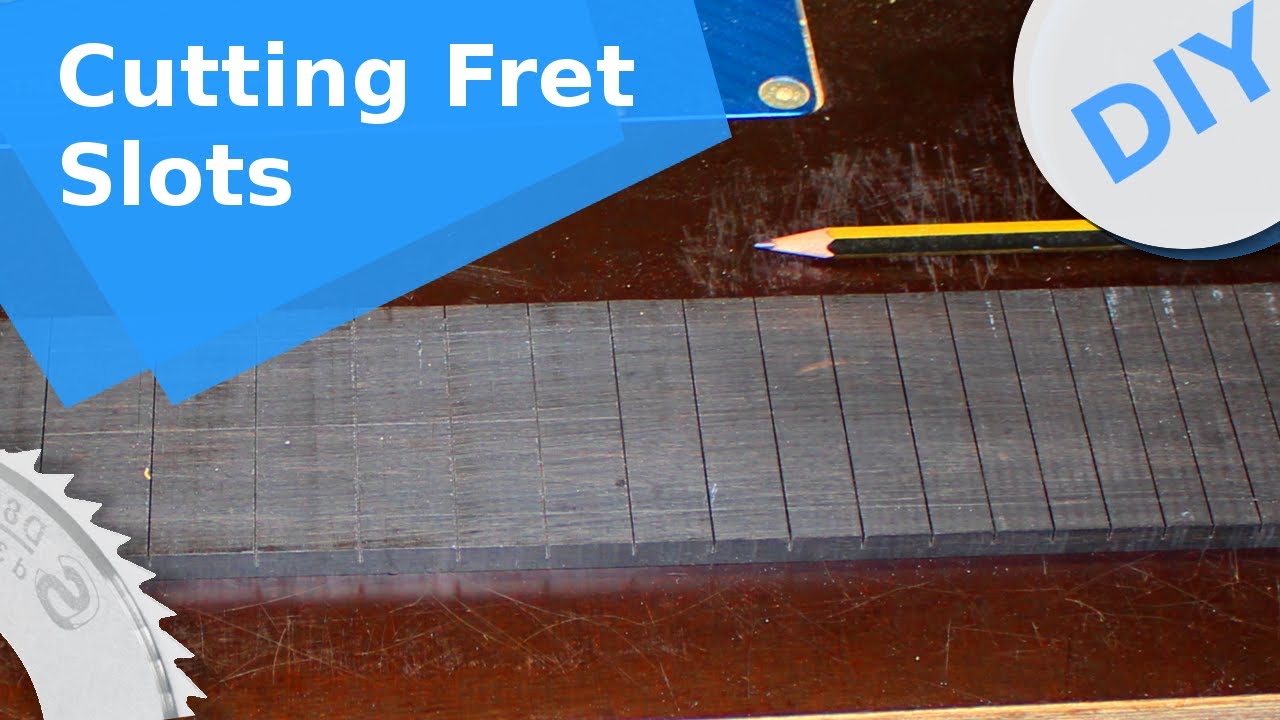Cutting Fret Slots