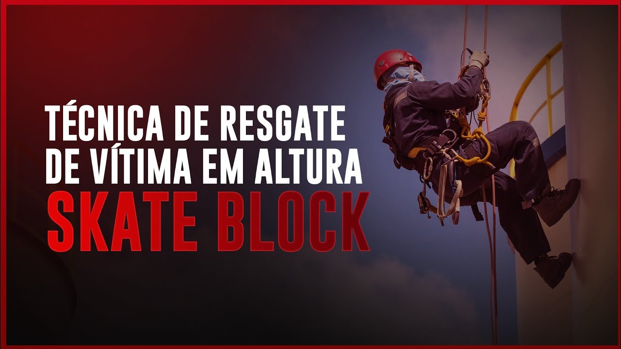 RESGATE EM ALTURA, TÉCNICA SKATE BLOCK
