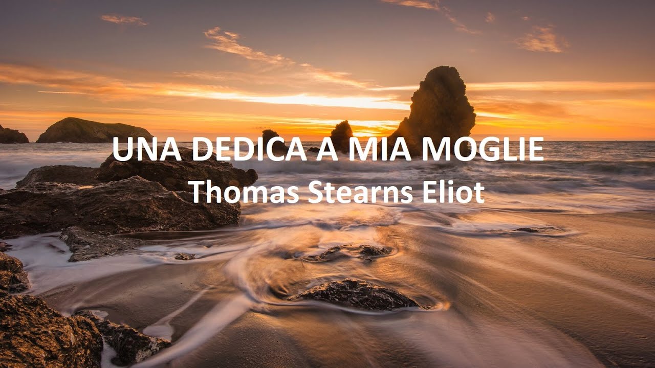 UNA DEDICA A MIA MOGLIE.  Thomas Stearns Eliot