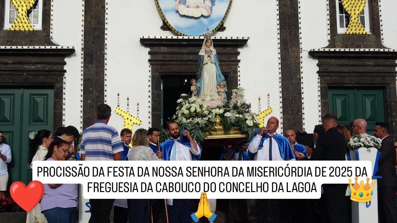 PROCISSÃO DA FESTA DA NOSSA SENHORA DA MISERICÓRDIA2025 DA FREGUESIA DA CABOUCO DO CONCELHO DA LAGOA