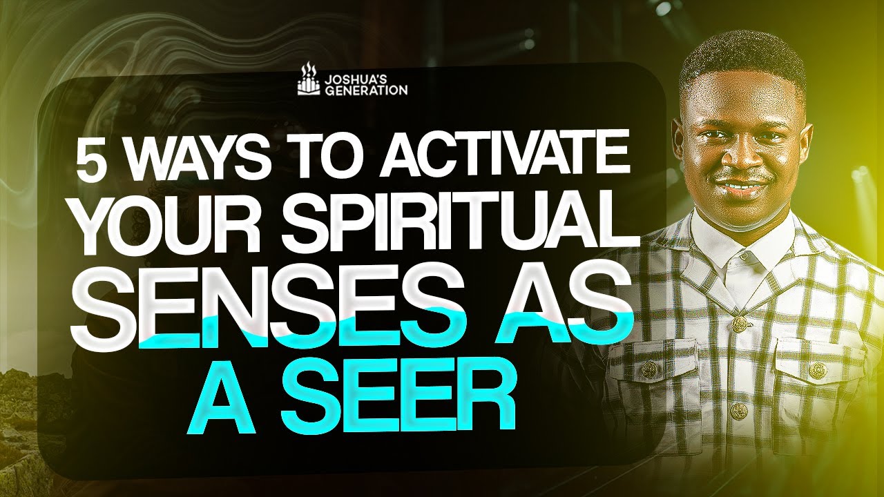 5 Ways to activate your Spiritual Senses as a SEER | Joshua Generation