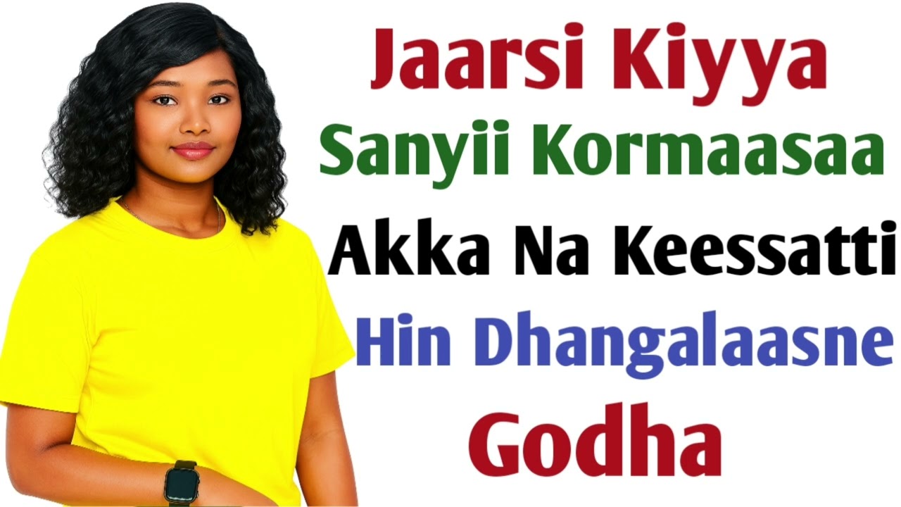 Jaarsi Kiyya Akka Na Keessaati Hin Dhangalaasnen Dhorka