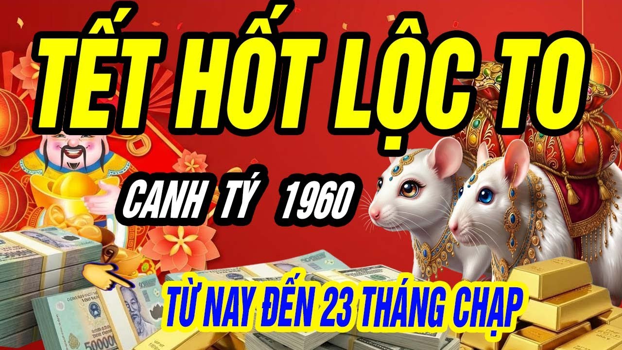 CANH TÝ 1960: Từ Nay Đến 23 Tháng Chạp, Vận Tiền Hội Tụ – LỘC VỀ DỒN DẬP
