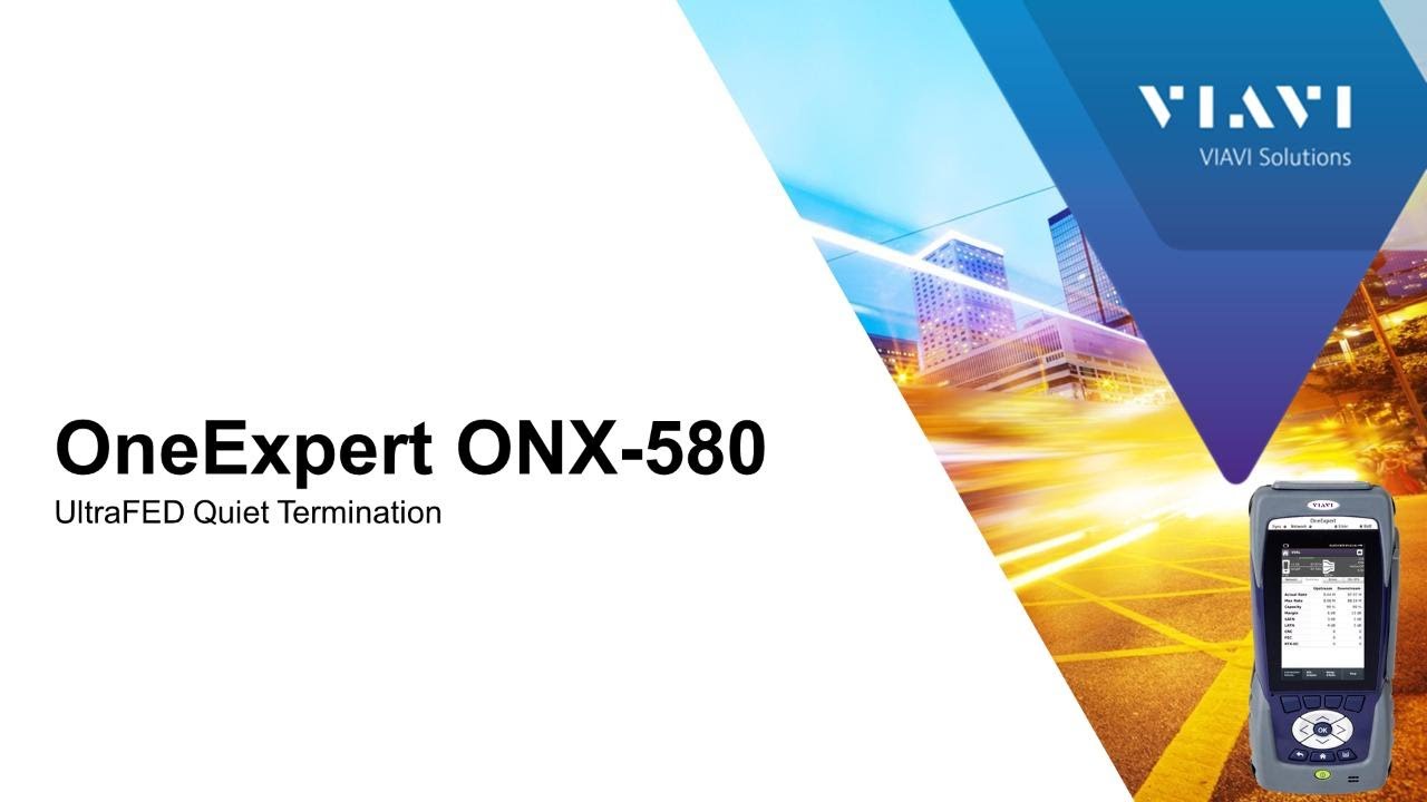 VIAVI OneExpert 580: UltraFED Quiet Termination