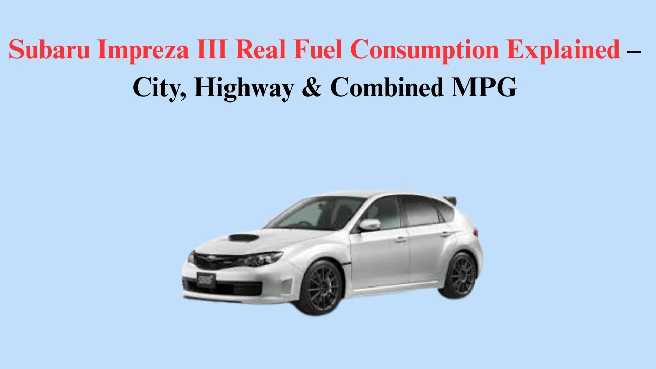 Subaru Impreza III (2007–2013) Real Fuel Consumption Explained – City, Highway & Combined MPG