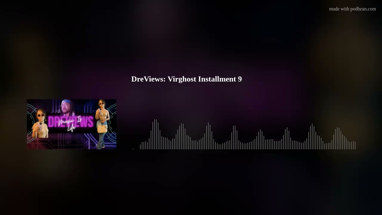 DreViews: Virghost Installment 9