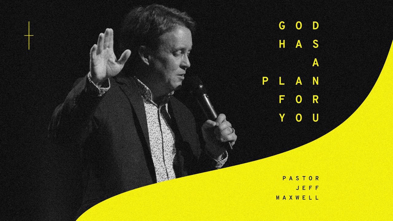 God Has a Plan for You | Pastor Jeff Maxwell