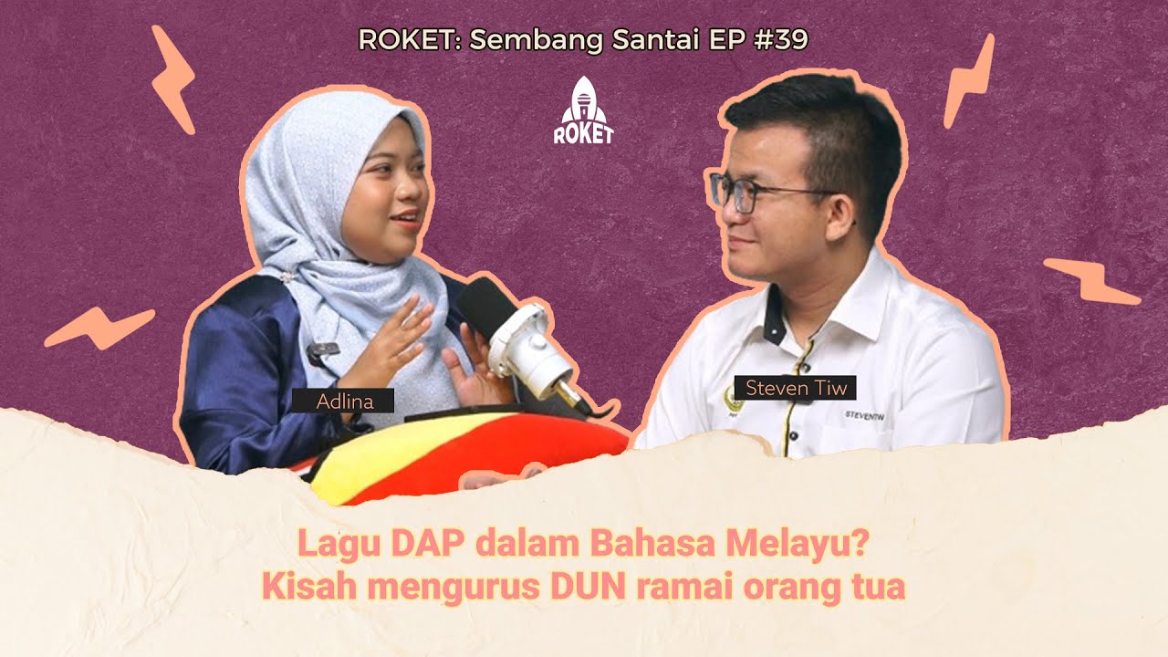 Lagu DAP dalam Bahasa Melayu? Kisah mengurus DUN ramai orang tua | ROKET: Sembang Santai EP #39