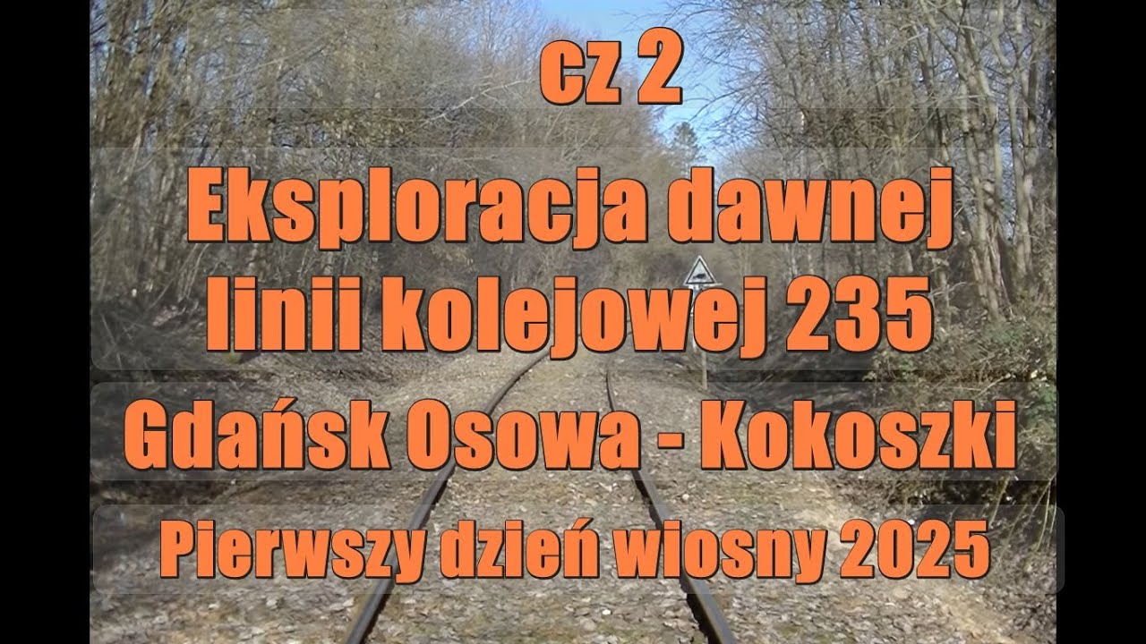 cz 2 Eksploracja dawnej linii kolejowej (Gdynia ) Gdańsk Osowa - Kokoszki D29-235 20.03.2025