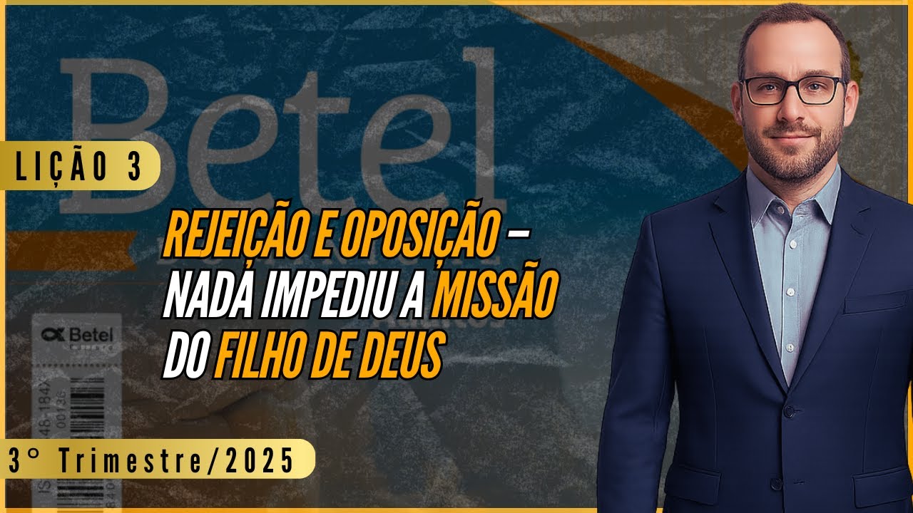 Lição 03: Rejeição e Oposição – Nada Impediu a Missão do Filho de Deus