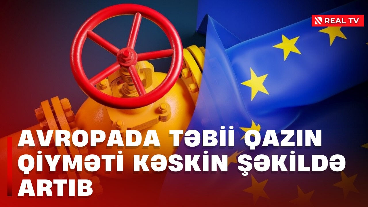 Avropada təbii qazın qiyməti kəskin şəkildə artıb