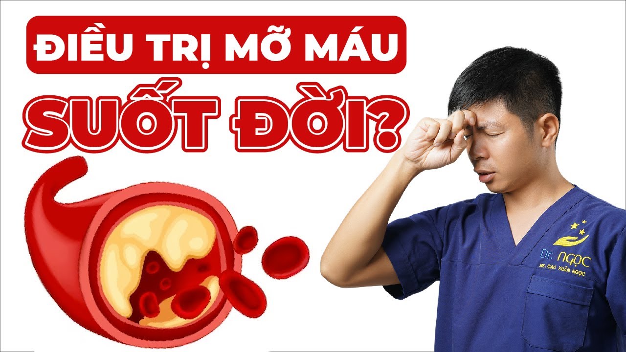 Mỡ M&aacute;u Cao C&oacute; Phải Điều Trị Suốt Đời Kh&ocirc;ng? | Dr Ngọc
