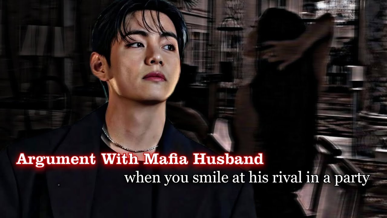 Argument With Mafia Husband When You Smile At His Rival In A Party | Taehyung ff | Vff