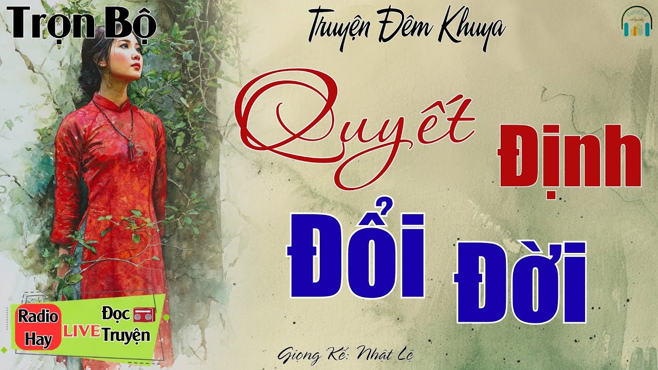 Ai nghe cũng đều khen hay: Quyết Định Đổi Đời | Nghe kể truyện đêm khuya Việt Nam ngủ cực ngon