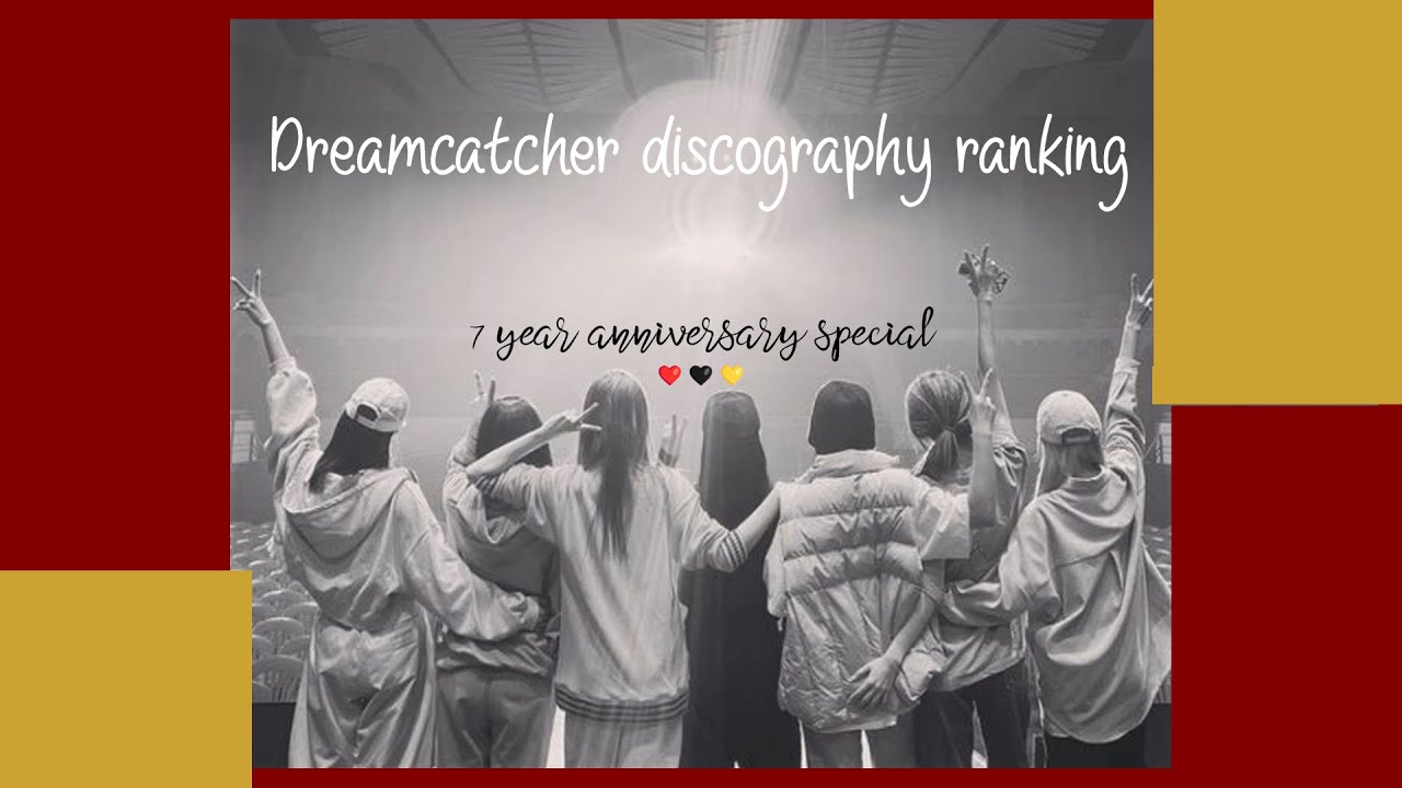 Dreamcatcher discography ranking || 7 year anniversary ❤️🖤💛