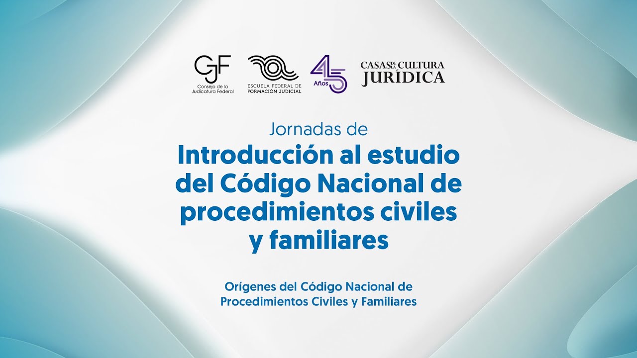 CNPCF | Orígenes del Código Nacional de Procedimientos Civiles y Familiares