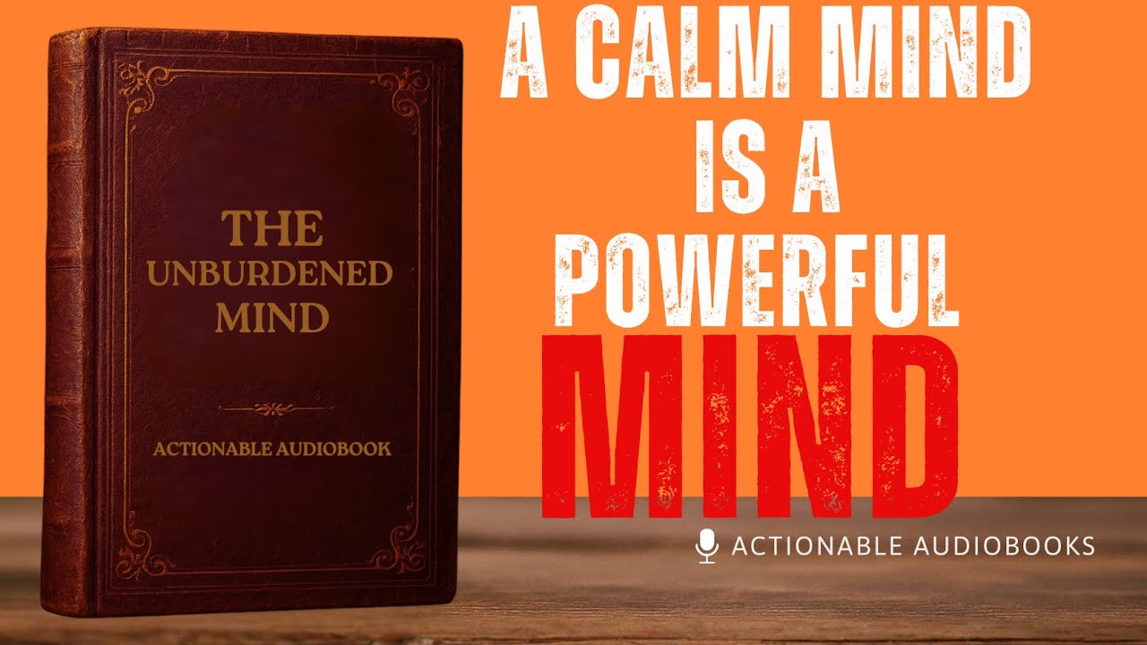 A Calm Mind Is a Powerful Mind| Let Go and Free Yourself From Mental Weight | (Actionable Audiobook)