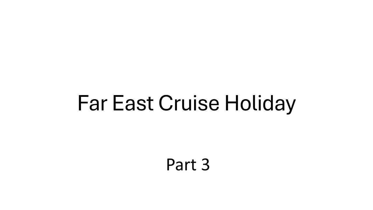 Far East Cruise - Part 3
