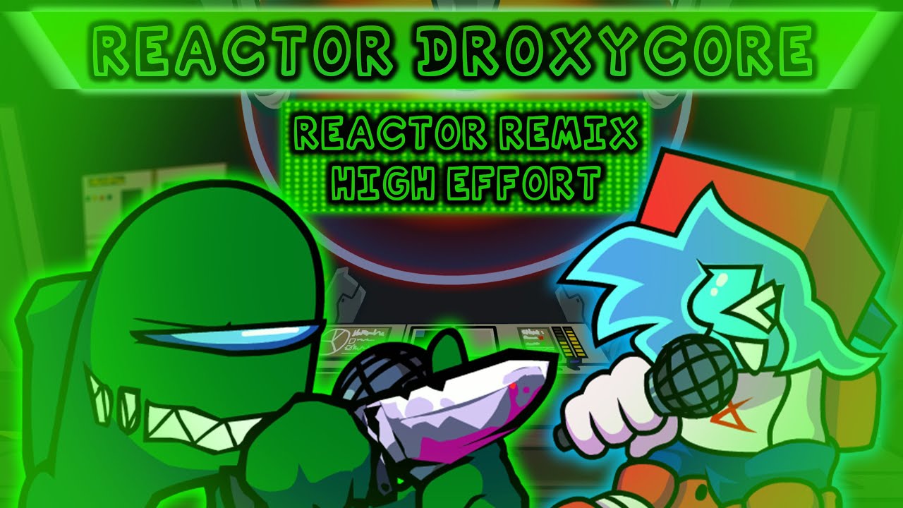 Reactor DroxyCore! | Reactor High Effort Remix! || Friday Night Funkin ( +Download/FLP )