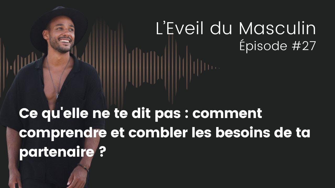 Ce qu'elle ne te dit pas : comment comprendre et combler les besoins de ta partenaire ?