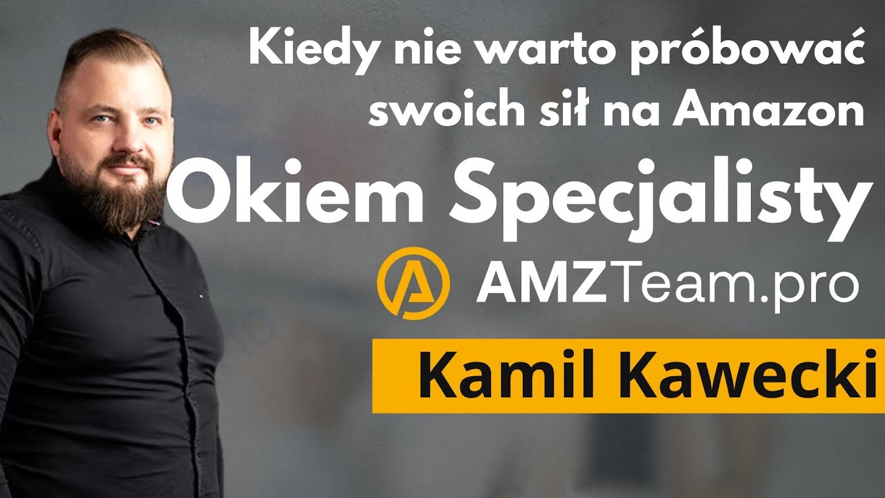 Sukces na Amazon - Okiem Specjalisty - Wyzwania czy możliwości? Kamil Kawecki